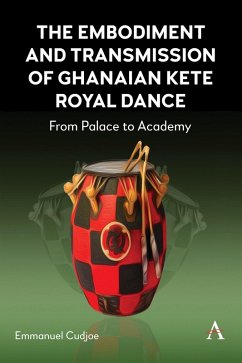 The Embodiment and Transmission of Ghanaian Kete Royal Dance (eBook, ePUB) - Cudjoe, Emmanuel