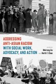 Addressing Anti-Asian Racism with Social Work Advocacy and Action (eBook, ePUB) Addressing Anti-Asian Racism with Social Work Advocacy and Action (eBook, ePUB)