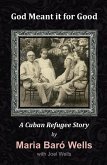 God Meant It For Good: A Cuban Refugee Story (eBook, ePUB)