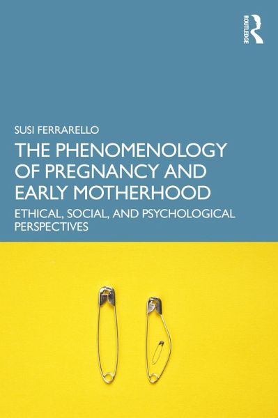 The Phenomenology of Pregnancy and Early Motherhood (eBook, PDF)