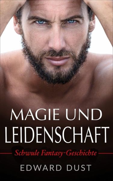 Magie Und Leidenschaft - Schwule fantasy geschichte (Erotische oder romantische schwule Geschichten, #3) (eBook, ePUB) Magie Und Leidenschaft - Schwule fantasy geschichte (Erotische oder romantische schwule Geschichten, #3) (eBook, ePUB)