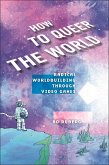 How to Queer the World (eBook, ePUB) How to Queer the World (eBook, ePUB)