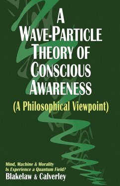Cover A Wave-Particle Theory of Conscious Awareness (A Philosophical Viewpoint) (eBook, ePUB)