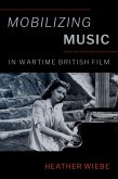 Mobilizing Music in Wartime British Film (eBook, PDF)