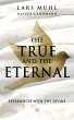 THE TRUE AND THE ETERNAL (eBook, ePUB) - Bild 1