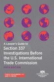 A Lawyer's Guide to Section 337 Investigations Before the U.S. International Trade Commission, Fifth Edition (eBook, ePUB) A Lawyer's Guide to Section 337 Investigations Before the U.S. International Trade Commission, Fifth Edition (eBook, ePUB)