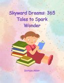 Skyward Dreams: 365 Tales to Spark Wonder" (eBook, ePUB) Skyward Dreams: 365 Tales to Spark Wonder" (eBook, ePUB)