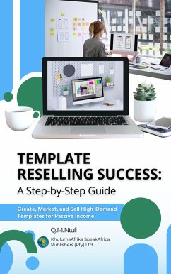 Template Reselling Success: A Step-by-Step Guide - Create, Market, and Sell High-Demand Templates for Passive Income (eBook, ePUB) - SpeakAfrica, KhulumaAfrika