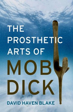 The Prosthetic Arts of Moby-Dick (eBook, ePUB) - Blake, David Haven