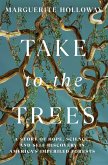 Take to the Trees: A Story of Hope, Science, and Self-Discovery in America's Imperiled Forests (eBook, ePUB) Take to the Trees: A Story of Hope, Science, and Self-Discovery in America's Imperiled Forests (eBook, ePUB)