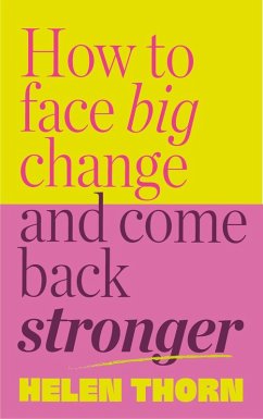 How to Face Big Change (eBook, ePUB) - Thorn, Helen How to Face Big Change (eBook, ePUB) - Thorn, Helen