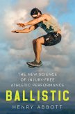 Ballistic: The New Science of Injury-Free Athletic Performance (eBook, ePUB) Ballistic: The New Science of Injury-Free Athletic Performance (eBook, ePUB)