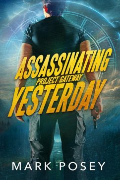 Assassinating Yesterday (Project Gateway, #1) (eBook, ePUB) - Posey, Mark