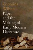 Paper and the Making of Early Modern Literature (eBook, ePUB) Paper and the Making of Early Modern Literature (eBook, ePUB)