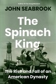 The Spinach King: The Rise and Fall of an American Dynasty (eBook, ePUB)