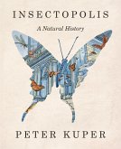 Insectopolis: A Natural History (eBook, ePUB) Insectopolis: A Natural History (eBook, ePUB)