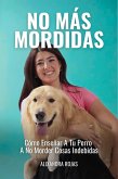 No Más Mordidas: Cómo Enseñar A Tu Perro A No Morder Cosas Indebidas (eBook, ePUB) No Más Mordidas: Cómo Enseñar A Tu Perro A No Morder Cosas Indebidas (eBook, ePUB)