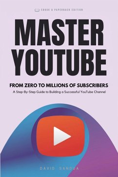 Master Youtube. From Zero To Millions Of Subscribers (eBook, ePUB) - Sandua, David