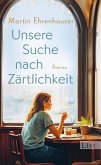 Unsere Suche nach Zärtlichkeit (eBook, ePUB) Unsere Suche nach Zärtlichkeit (eBook, ePUB)