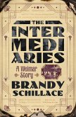 The Intermediaries: A Weimar Story (eBook, ePUB) The Intermediaries: A Weimar Story (eBook, ePUB)
