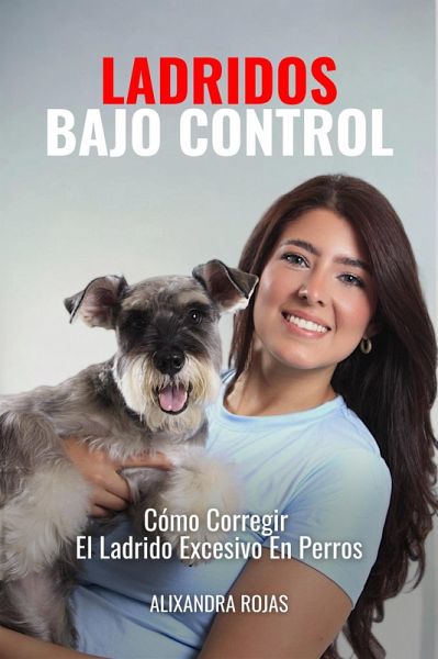 Ladridos Bajo Control: Cómo Corregir El Ladrido Excesivo En Perros (eBook, ePUB) Ladridos Bajo Control: Cómo Corregir El Ladrido Excesivo En Perros (eBook, ePUB)