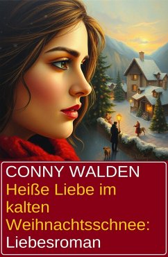 Heiße Liebe im kalten Weihnachtsschnee: Liebesroman (eBook, ePUB) - Walden, Conny