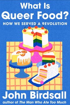 What Is Queer Food?: How We Served a Revolution (eBook, ePUB) - Birdsall, John