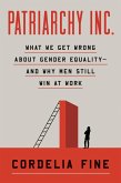 Patriarchy Inc.: What We Get Wrong About Gender Equality?and Why Men Still Win at Work (eBook, ePUB)