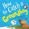 How to Catch a Groundhog (eBook, ePUB) - Bild 1
