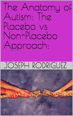 Cover The Anatomy of Autism: The Placebo vs Non-Placebo Approach: (eBook, ePUB)