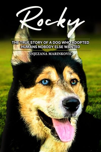 Rocky: The True Story of a Dog Who Adopted Humans Nobody Else Wanted (eBook, ePUB)