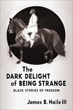 The Dark Delight of Being Strange (eBook, ePUB) - Haile III, James B.