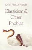 Classicism and Other Phobias (eBook, ePUB) Classicism and Other Phobias (eBook, ePUB)