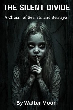 The Silent Divide: A Chasm of Secrets and Betrayal (eBook, ePUB) - Moon, Walter