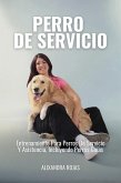 Perro De Servicio: Entrenamiento Para Perros De Servicios Y Asistencia, Incluyendo Perros Guías (eBook, ePUB) Perro De Servicio: Entrenamiento Para Perros De Servicios Y Asistencia, Incluyendo Perros Guías (eBook, ePUB)