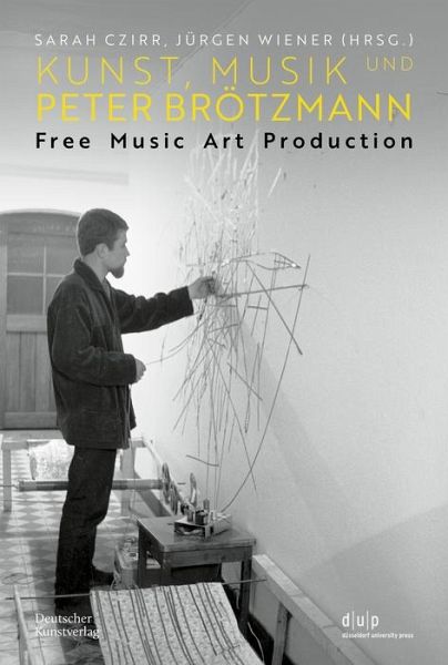 Kunst, Musik und Peter Brötzmann (eBook, PDF) Kunst, Musik und Peter Brötzmann (eBook, PDF)