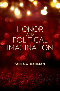 Honor and Political Imagination (eBook, PDF) - Rahman, Smita A.