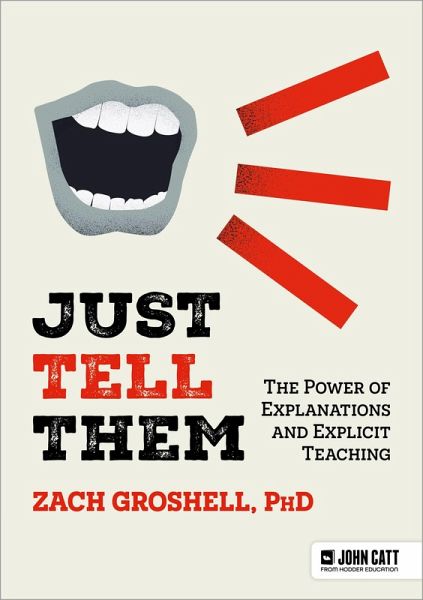 Just Tell Them: The Power of Explanations and Explicit Teaching (eBook, ePUB) Just Tell Them: The Power of Explanations and Explicit Teaching (eBook, ePUB)