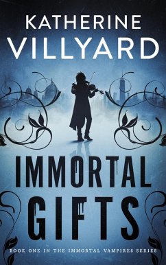 Immortal Gifts (Immortal Vampires, #1) (eBook, ePUB) - Villyard, Katherine