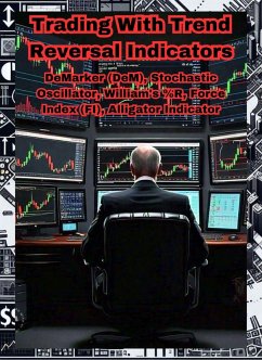 Trading With Trend Reversal Indicators: DeMarker (DeM), Stochastic Oscillator, William's %R, Force Index (FI), Alligator Indicator (Trend Indicators) (eBook, ePUB) - SmartMoney