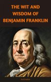 The Wit and Wisdom of Benjamin Franklin (eBook, ePUB) The Wit and Wisdom of Benjamin Franklin (eBook, ePUB)