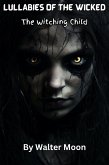 Lullabies of the Wicked: The Witching Child (eBook, ePUB) Lullabies of the Wicked: The Witching Child (eBook, ePUB)