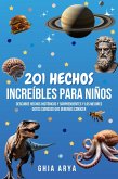201 Hechos Increíbles Para Niños: Descubre Hechos Históricos Y Sorprendentes Y Los Mejores Datos Curiosos Que Deberías Conocer (eBook, ePUB) 201 Hechos Increíbles Para Niños: Descubre Hechos Históricos Y Sorprendentes Y Los Mejores Datos Curiosos Que Deberías Conocer (eBook, ePUB)