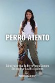 Perro Atento: Cómo Hacer Que Tu Perro Venga Siempre Sin Importar Las Distracciones (eBook, ePUB)