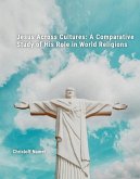 Jesus Across Cultures: A Comparative Study of His Role in World Religions (eBook, ePUB)