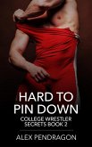 Hard To Pin Down (College Wrestler Secrets Book 2) (eBook, ePUB) Hard To Pin Down (College Wrestler Secrets Book 2) (eBook, ePUB)