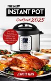 The New Instant Pot Cookbook 2025: Over 200 Delicious Recipes for Your Instant Pot (Healthy and Hearty Meals in Minutes) (eBook, ePUB)