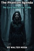 The Phantom Agenda: The Curse Behind the Truths (eBook, ePUB) The Phantom Agenda: The Curse Behind the Truths (eBook, ePUB)