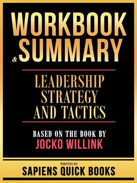 Workbook & Summary - Leadership Strategy And Tactics - Based On The Book By Jocko Willink (eBook, ePUB) Workbook & Summary - Leadership Strategy And Tactics - Based On The Book By Jocko Willink (eBook, ePUB)