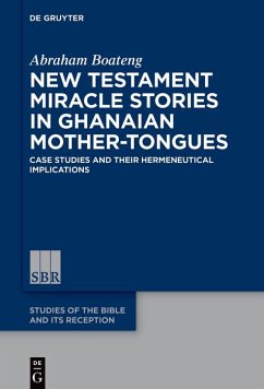New Testament Miracle Stories in Ghanaian Mother-Tongues (eBook, ePUB) - Boateng, Abraham New Testament Miracle Stories in Ghanaian Mother-Tongues (eBook, ePUB) - Boateng, Abraham